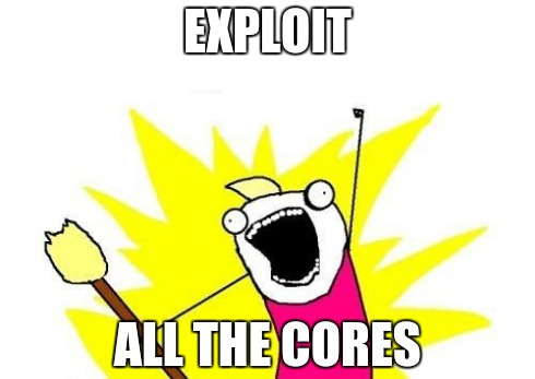 Exploit all the cores!